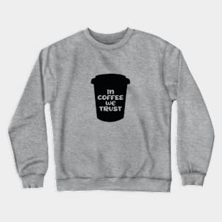 In Coffee We Trust Crewneck Sweatshirt